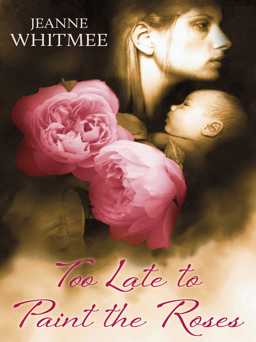 Title details for Too Late to Paint the Roses by Jeanne Whitmee - Available